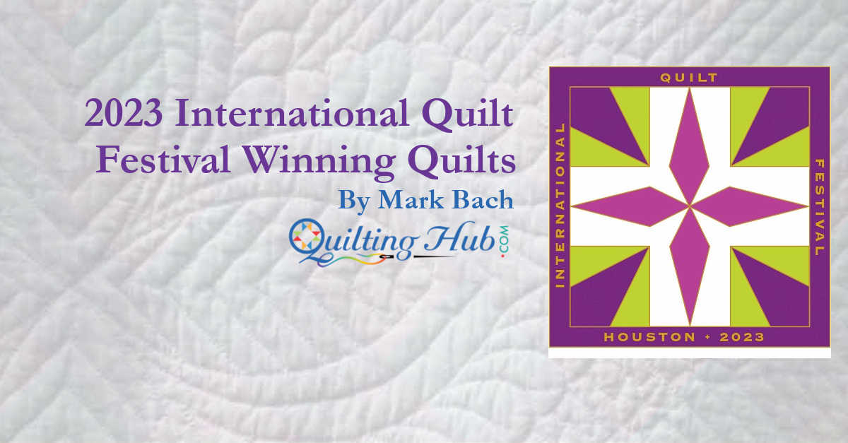 2023 International Quilt Festival Winning Quilts